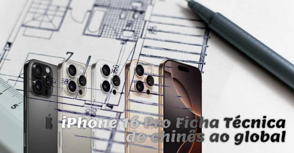 iPhone 16 Pro ficha técnica. Do chinês ao global.
