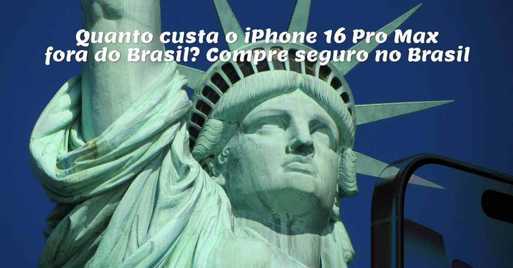 Quanto custa o iPhone 16 Pro Max fora do Brasil? Seguro aqui